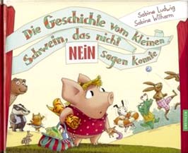 Die Geschichte vom kleinen Schwein, das nicht nein sagen konnte