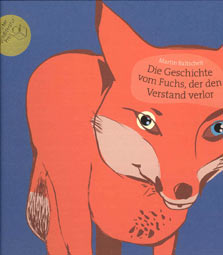 Die Geschichte vom Fuchs, der den Verstand verlor / Martin Baltscheit